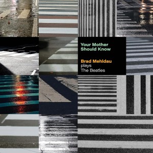 Brad Mehldau Your Mother Should Know: Brad Mehldau Plays The Beatles (CD)