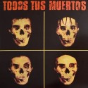 Todos Tus Muertos Todos Tus Muertos (Vinilo)
