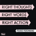 Franz Ferdinand Right Thoughts, Right Words, Right Action (CD)